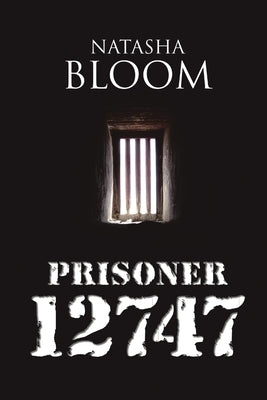 Prisoner 12747 by Bloom, Natasha