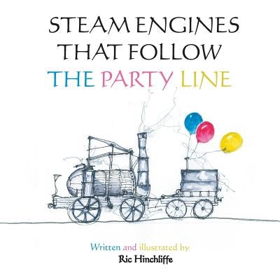 Steam Engines That Follow the Party Line by Hinchliffe, Ric