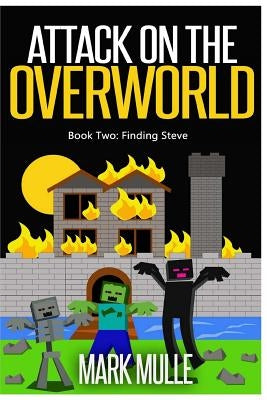 Attack on the Overworld, Book Two: Finding Steve by Mulle, Mark