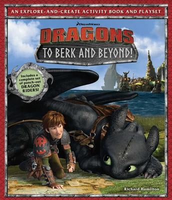DreamWorks Dragons: To Berk and Beyond!: An Explore-And-Create Activity Book and Play Set by Hamilton, Richard