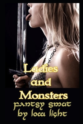 Ladies and Monsters: An Erotic Monster Fantasy Collection by Light, Low