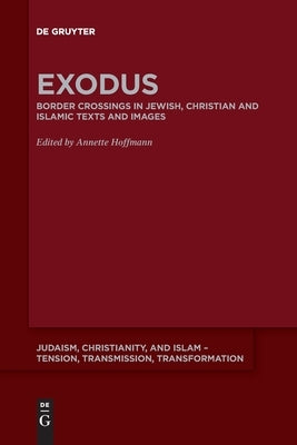 Exodus: Border Crossing in Jewish, Christian and Islamic Texts and Images by Hoffmann, Annette