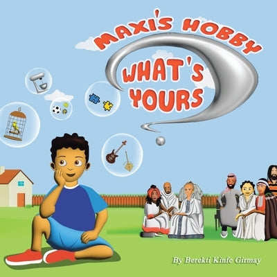 Maxi's Hobby. What's Yours? by Girmay, Berekti Kinfe