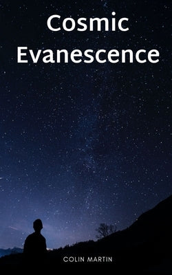 Cosmic Evanescence by Martin, Colin