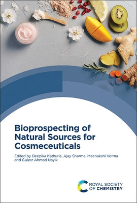 Bioprospecting of Natural Sources for Cosmeceuticals by Kathuria, Deepika