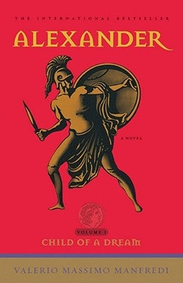 Alexander: Child of a Dream by Manfredi, Valerio Massimo