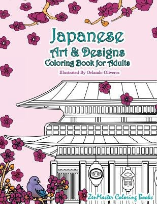 Japanese Art and Designs Coloring Book for Adults: An Adult Coloring Book Inspired by Japan with Japanese Fashion, Food, Landscapes, Koi Fish, and Mor by Zenmaster Coloring Book