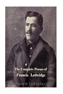 The Complete Poems of Francis Ledwidge by Ledwidge, Francis