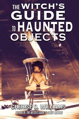 The Witch's Guide to Haunted Objects by Williams, Cherise O.