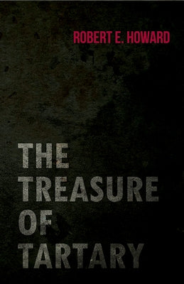 The Treasure of Tartary by Howard, Robert E.