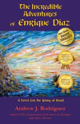 The Incredible Adventures of Enrique Diaz: A Novel for the Young at Heart by Rodriguez, Andrew J.
