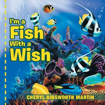 I'm a Fish With a Wish by Martin, Cheryl Ainsworth