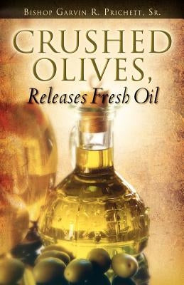 Crushed Olives, Releases Fresh Oil by Prichett, Garvin, Sr.