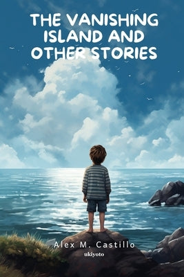 The Vanishing Island and Other Stories by Alex M Castillo