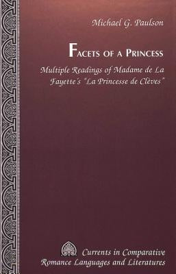 Facets of a Princess: Multiple Readings of Madame de la Fayette's «La Princesse de Clèves» by Alvarez-Detrell, Tamara