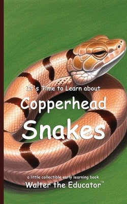 It's Time to Learn about Copperhead Snakes by Walter the Educator