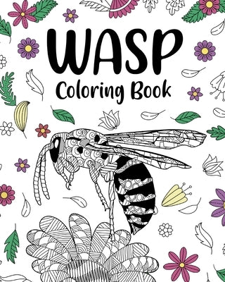 Wasp Coloring Book: Adult Crafts & Hobbies Books, Insects Floral Mandala Pages by Paperland