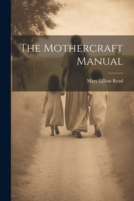 The Mothercraft Manual by Read, Mary Lillian