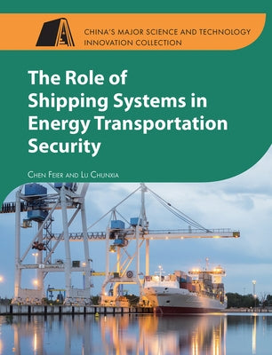 The Role of Shipping Systems in Energy Transportation Security by Chen, Feier
