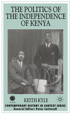 The Politics of the Independence of Kenya by Kyle, K.