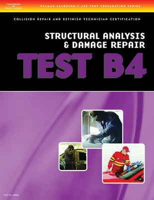 ASE Test Preparation Collision Repair and Refinish- Test B4: Structural Analysis and Damage Repair by Delmar Cengage Learning