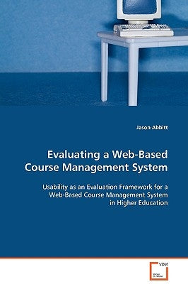 Evaluating a Web-Based Course Management System by Abbitt, Jason