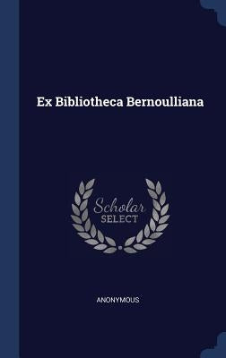 Ex Bibliotheca Bernoulliana by Anonymous