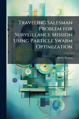 Traveling Salesman Problem for Surveillance Mission Using Particle Swarm Optimization by Secrest, Barry