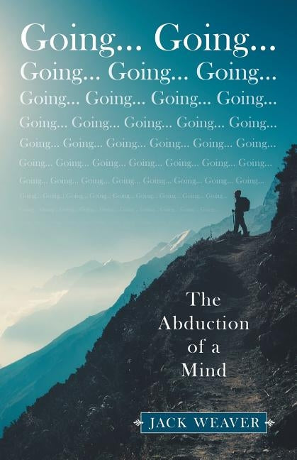 Going... Going...: The Abduction of a Mind by Weaver, Jack