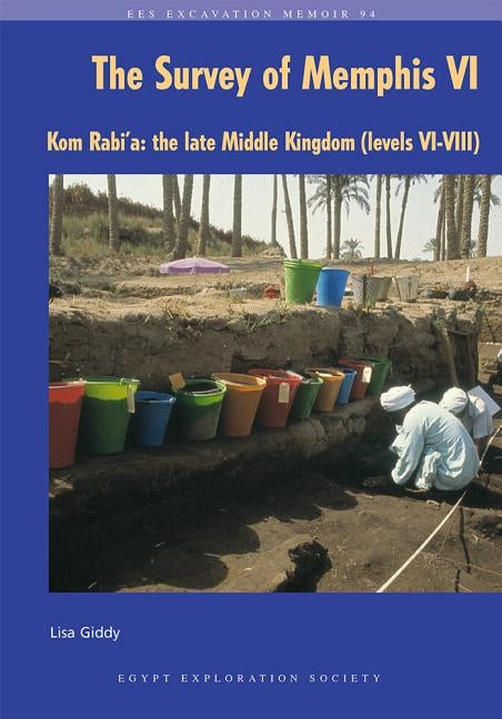 The Survey of Memphis VI: Kom Rabi'a: The Late Middle Kingdom (Levels VI-VIII) by Giddy, Lisa