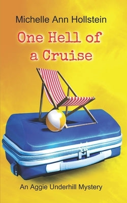 One Hell of a Cruise: An Aggie Underhill Mystery (A quirky, comical adventure): An Aggie Underhill Mystery by Hollstein, Michelle Ann