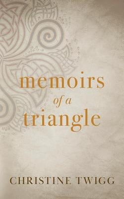 Memoirs of a Triangle by Twigg, Christine
