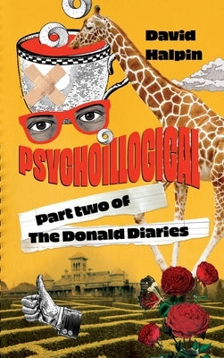 Psychoillogical: Part Two of the Donald Diaries by Halpin, David