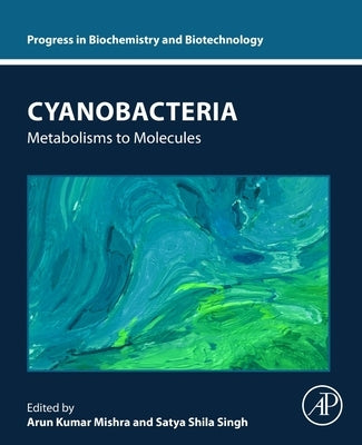 Cyanobacteria: Metabolisms to Molecules by Mishra, Arun Kumar