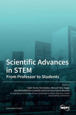 Scientific Advances in STEM: From Professor to Students by Torres, Yadir