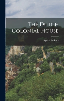 The Dutch Colonial House by Embury, Aymar