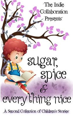 Sugar, Spice and Everything Nice: A Second Children's Story Collection by Seers, Dorothy