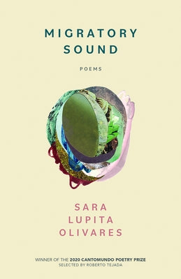 Migratory Sound: Poems by Olivares, Sara Lupita