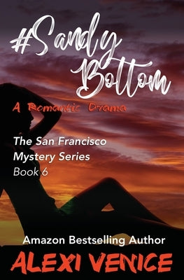 #SandyBottom, A Romantic Drama: The San Francisco Mystery Series, Book 6 by Venice, Alexi