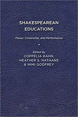 Shakespearean Educations: Power, Citizenship, and Performance by Kahn, Coppélia