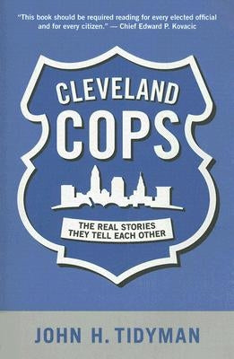 Cleveland Cops: The Real Stories They Tell Each Other by Tidyman, John