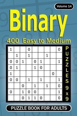 Binary puzzle books for Adults: 400 Easy to Medium Puzzles 9x9 by Gurin, Alena