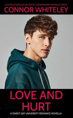 Love and Hurt: A Sweet Gay University Romance Novella by Whiteley, Connor