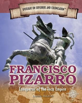 Francisco Pizarro: Conqueror of the Inca Empire by Toledo, Daniel