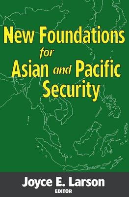 New Foundations for Asian and Pacific Security by Larson, Joyce E.