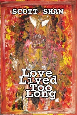 Love Lived Too Long by Shaw, Scott
