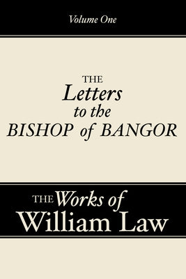 Three Letters to the Bishop of Bangor, Volume 1 by Law, William