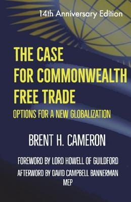 The Case for Commonwealth Free Trade: Options for a new globalization by Cameron, Brent H.