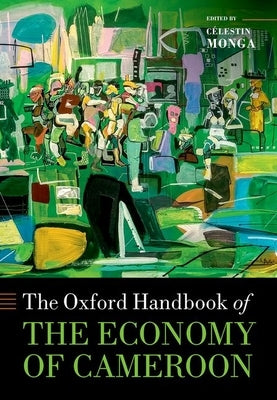The Oxford Handbook of the Economy of Cameroon by Monga, Célestin