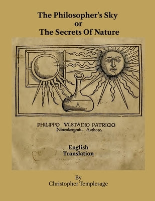 The Philosopher's Sky or The Secrets Of Nature by Philippo Ulstadio Patricio